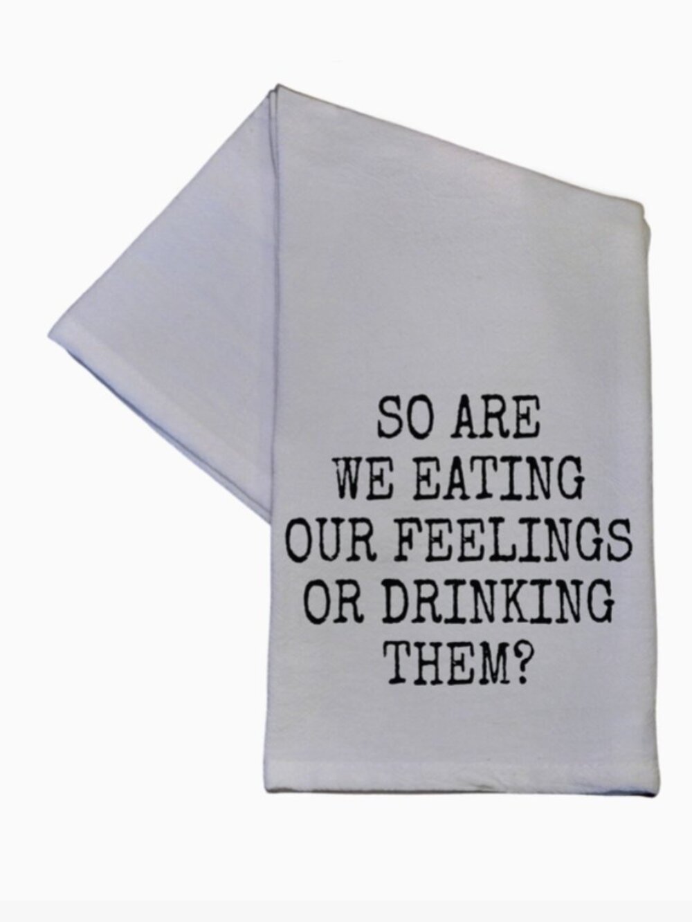 So Are We Eating Our Feelings Cotton Tea Towel 16x24